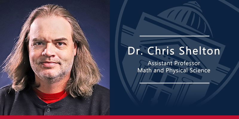 Dr. Chris Shelton Assistant Professor Math and Physical Science
